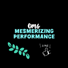 a black background with the words omg mesmerizing performance on it