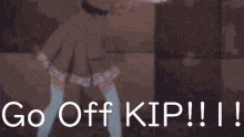 Go Off Kip Kip GIF - Go Off Kip Kip GIFs