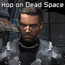 a picture of a man with the words hop on dead space