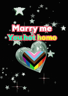 a heart with the words marry me you hot homo written on it