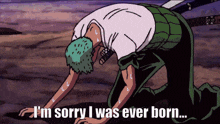 a cartoon of a man kneeling down with the words " i 'm sorry i was ever born "