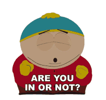 are you in or not cartman south park are you coming yes or no