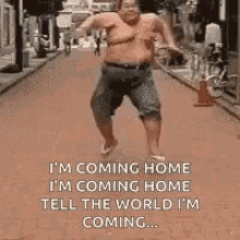 coming fat im coming home