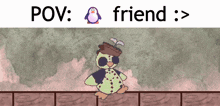 a picture of a stuffed animal with a penguin and the words " pov : friend " below it