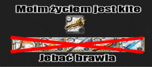 a screenshot of a game that says ' moim zyciem jest kite jebac brawia '
