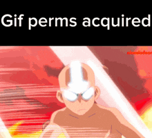 a picture of avatar aang with the words " gif perms acquired " at the top