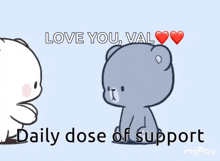 a cartoon of two teddy bears with the words love you val daily dose of support below them