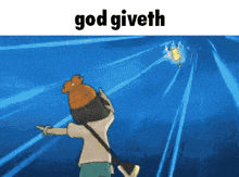a cartoon character with the words god giveth on the top
