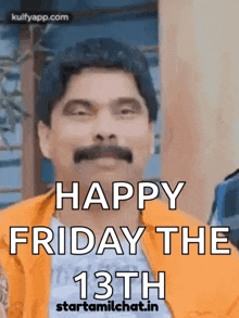 a man with a mustache says happy friday the 13th .