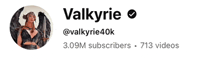 valkyrie has 3.09m subscribers and 713 videos on her profile