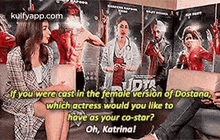 Alifyou Were Cast In' The Female Versioòn Of Dostana,Jdtawhich Actress Would You Like Tohave As Your Co-star?Oh, Katrina!.Gif GIF - Alifyou Were Cast In' The Female Versioòn Of Dostana Jdtawhich Actress Would You Like Tohave As Your Co-star?Oh Katrina! GIFs
