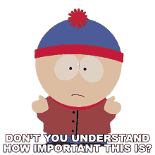 dont you understand how important this is stan marsh south park s16e5 butterballs