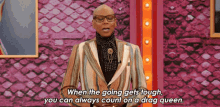 when the going gets tough you can always count on a drag queen rupauls drag race all stars you can always depend on a drag queen a drag queen is always there for you rupaul