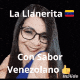 a woman wearing glasses is smiling with the words la llanerita con sabor venezolano behind her