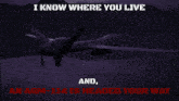 an aerial view of a city with the words " i know where you live " and " an agm-114 is headed your way "