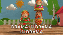 a stack of russian nesting dolls with the words " drama in drama in drama "