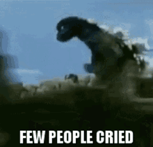 Godzilla Few People Cried GIF - Godzilla Few People Cried Kaiju GIFs
