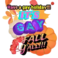 a greeting card that says have a gay holiday it 's gay fall y'all