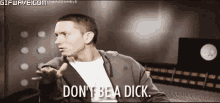 Don'T Be A Dick GIF - Eminem Dick GIFs