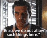 a close up of a man with the words " enzo we do not allow such things here " below him