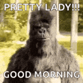 a bigfoot says good morning to a pretty lady