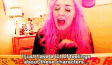 a girl with pink hair is saying " i just have a lot of feelings about these characters ... "