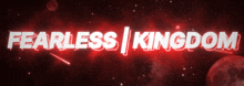 a red background with fearless kingdom written in white