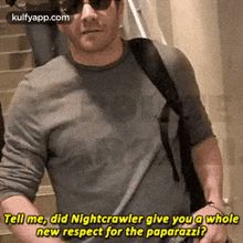 Tell Me, Did Nightcrawler Give You A Wholenew Respect For The Paparazzi?.Gif GIF - Tell Me Did Nightcrawler Give You A Wholenew Respect For The Paparazzi? Lmao GIFs