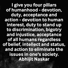i give you four pillars of humanhood - devotion duty acceptance and action - devotion to human interest