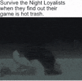 a black and white photo of a person 's hand with the caption survive the night loyalists when they find out