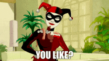 a cartoon harley quinn says " you like " while wearing a jester hat