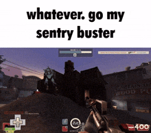 a video game with the words " whatever go my sentry buster "