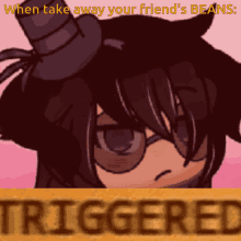 Triggered Beansss GIF - Triggered Beansss When You Take Your Friends GIFs