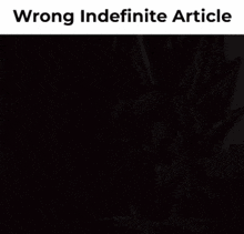 a picture of a man with the words wrong indefinite article above it