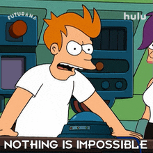 nothing is impossible philip j fry futurama everything is possible anything can happen