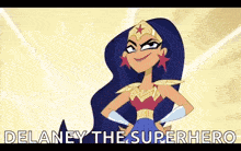 wonder woman from dc super hero girls is standing with her hands on her hips and says `` delaney the superhero '' .