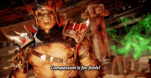 mortal kombat shao kahn compassion is for fools compassion pity
