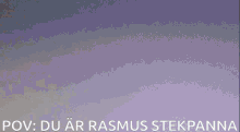 Rasmus Pov Rasmus Stekpanna GIF