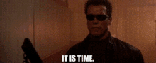 Terminator It Is Time GIF - Terminator It Is Time Arnold Schwarzenegger GIFs
