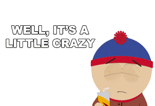 Well Its A Little Crazy Stan Sticker - Well Its A Little Crazy Stan South Park Stickers