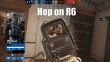 a screenshot of a video game with the words hop on r6 at the top