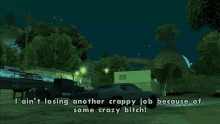 a screenshot of a video game that says i ain t losing another crappy job