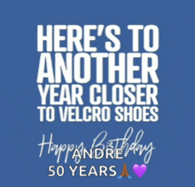 a blue background with white text that reads here 's to another year closer to velcro shoes