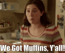 a woman in a striped shirt says we got muffins y all