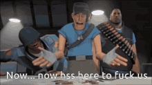 a group of soldiers standing next to each other with the words " now now hss here to fuck us "