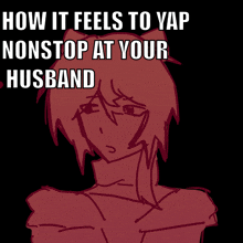 a drawing of a man with the words how it feels to yap nonstop at your husband