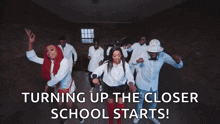 a group of people are dancing with the words turning up the closer school starts .
