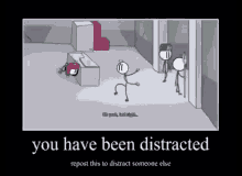 distracted you