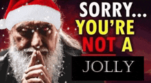 a man with a beard wearing a santa hat with the words sorry you 're not a jolly