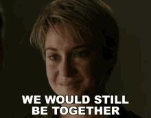 We Would Still Be Together Shailene Woodley GIF - We Would Still Be Together Shailene Woodley Beatrice Tris Prior GIFs